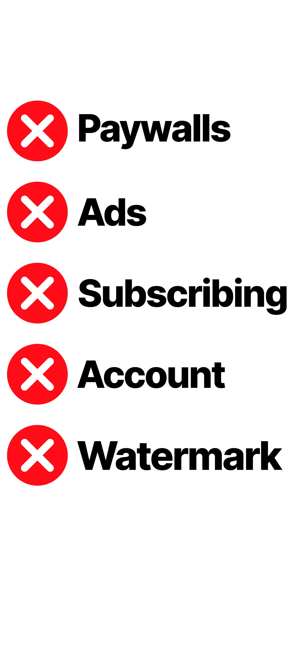 A crossed-out list: no paywalls, no ads, no subscribing, no account, no watermark.